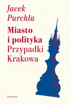 Okładka książki o tytule: Miasto i polityka Przypadki Krakowa