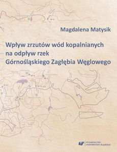 The cover of the book titled: Wpływ zrzutów wód kopalnianych na odpływ rzek Górnośląskiego Zagłębia Węglowego