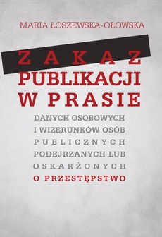 The cover of the book titled: Zakaz publikacji w prasie danych osobowych i wizerunków osób publicznych podejrzanych lub oskarżonyc