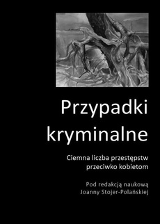 The cover of the book titled: Przypadki kryminalne Ciemna liczba przestępstw przeciwko kobietom