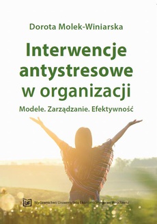 Okładka książki o tytule: Interwencje antystresowe w organizacji. Modele. Zarządzanie. Efektywność