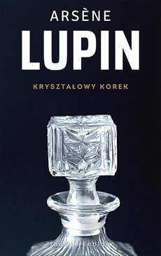 The cover of the book titled: Arsene Lupin. Kryształowy korek