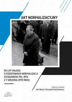 Обложка книги под заглавием:Akt normalizacyjny - 50 lat Układu o normalizacji stosunków PRL-RFN z 7 grudnia 1970 roku