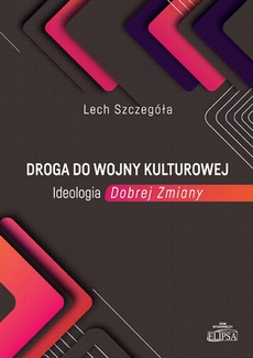The cover of the book titled: Droga do wojny kulturowej. Ideologia Dobrej Zmiany