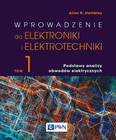 The cover of the book titled: Wprowadzenie do elektroniki i elektrotechniki. Tom 1. Podstawy analizy obwodów elektrycznych