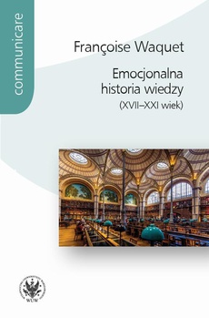 Okładka książki o tytule: Emocjonalna historia wiedzy (XVII-XXI wiek)