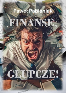 Okładka książki o tytule: Finanse, Głupcze!