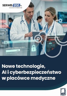 Okładka książki o tytule: Nowe technologie, AI i cyberbezpieczeństwo w placówce medycznej
