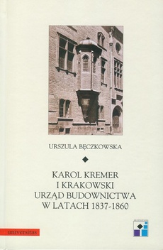 Обложка книги под заглавием:Karol Kremer i krakowski urząd budownictwa w latach 1837-1860