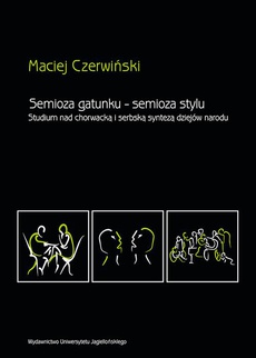 Okładka książki o tytule: Semioza gatunku semioza stylu. Studium nad chorwacką i serbską syntezą dziejów narodu
