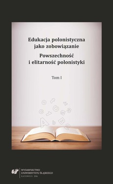 The cover of the book titled: Edukacja polonistyczna jako zobowiązanie. Powszechność i elitarność polonistyki. T. 1