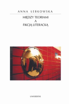 Okładka książki o tytule: Między teoriami a fikcją literacką