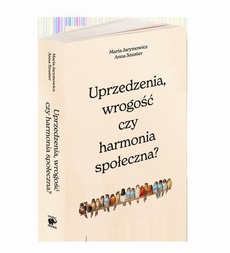 The cover of the book titled: Uprzedzenia, wrogość czy społeczna harmonia?