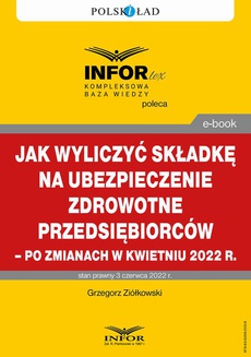 Okładka książki o tytule: Jak wyliczyć składkę na ubezpieczenie zdrowotne przedsiębiorców – po zmianach w kwietniu 2022 r.