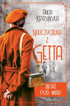 The cover of the book titled: Wciąż pod wiatr. Nauczycielka z getta. Tom 2