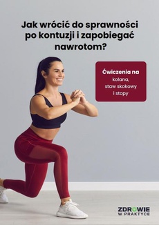 The cover of the book titled: Jak wrócić do sprawności po kontuzji i zapobiegać nawrotom? Ćwiczenia na kolana, staw skokowy i stopy