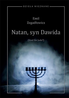 The cover of the book titled: Emil Zegadłowicz, Natan, syn Dawida (Sind Sie Jude?) Sztuka w pięciu obrazach z prologiem i epilogiem