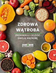 The cover of the book titled: Zdrowa wątroba. Zregeneruj i oczyść swoją wątrobę