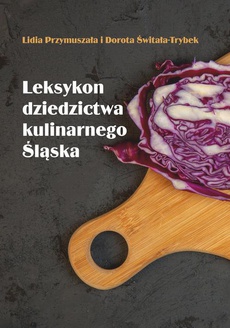 Обложка книги под заглавием:Leksykon dziedzictwa kulinarnego Śląska