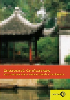 Okładka książki o tytule: Zrozumieć Chińczyków Kulturowe kody społeczności chińskich