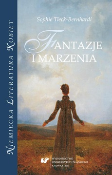 The cover of the book titled: Sophie Tieck-Bernhardi. Fantazje i marzenia