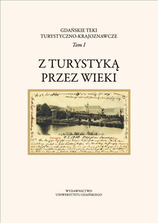 Okładka książki o tytule: Gdańskie Teki Turystyczno-Krajoznawcze. Tom I. Z turystyką przez wieki