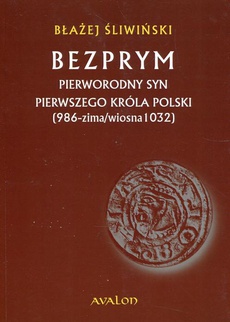 Обкладинка книги з назвою:Bezprym Pierworodny syn pierwszego króla Polski 986 zima wiosna 1032