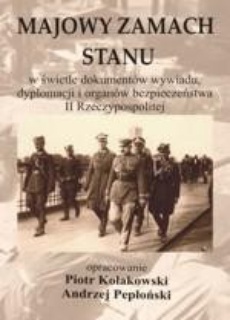 The cover of the book titled: Majowy zamach stanu w świetle dokumentów wywiadu, dyplomacji i organów bezpieczeństwa II Rzeczypospolitej
