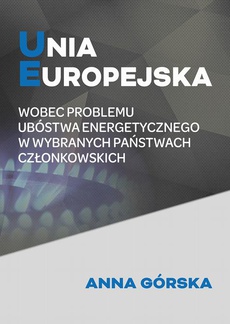 Okładka książki o tytule: Unia Europejska wobec problemu ubóstwa energetycznego w wybranych państwach członkowskich