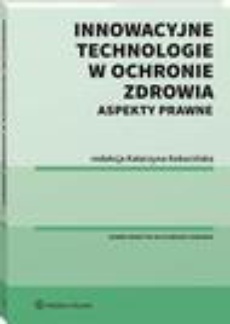 The cover of the book titled: Innowacyjne technologie w ochronie zdrowia. Aspekty prawne