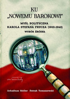 The cover of the book titled: Ku "nowemu barokowi". Myśl polityczna Karola Stefana Frycza (1910-1942). Wybór źródeł