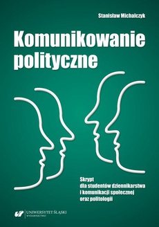 The cover of the book titled: Komunikowanie polityczne. Skrypt dla studentów dziennikarstwa i komunikacji społecznej oraz politologii