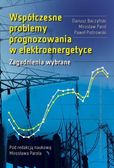 Okładka książki o tytule: Współczesne problemy prognozowania w elektroenergetyce. Zagadnienia wybrane