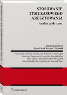 The cover of the book titled: Stosowanie tymczasowego aresztowania. Analiza praktyczna