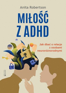 The cover of the book titled: Miłość z ADHD. Jak dbać o relacje z osobami neuroróżnorodnymi