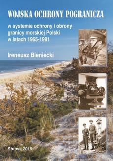 Okładka książki o tytule: Wojska Ochrony Pogranicza w systemie ochrony i obrony granicy morskiej Polski w latach 1965-1991
