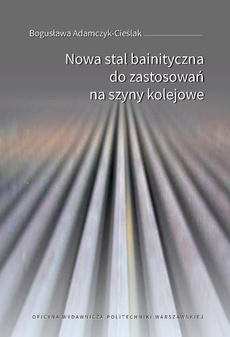 The cover of the book titled: Nowa stal bainityczna do zastosowań na szyny kolejowe