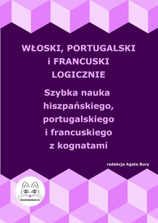 The cover of the book titled: Włoski, portugalski i francuski logicznie. Szybka nauka włoskiego, portugalskiego i francuskiego z kognatami