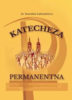 The cover of the book titled: Katecheza permanentna Kościoła posoborowego w warunkach przemian społeczno-kulturowych