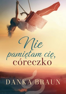 The cover of the book titled: Nie pamiętam cię, córeczko