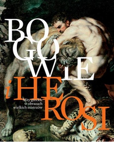 The cover of the book titled: Bogowie i Herosi. Mity greckie w obrazach wielkich mistrzów