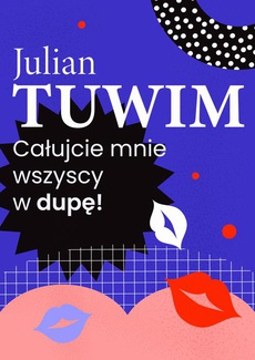 The cover of the book titled: Wiersz, w którym autor grzecznie, ale stanowczo uprasza liczne zastępy bliźnich, aby go w dupę pocałowali