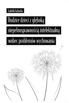 The cover of the book titled: Rodzice dzieci z głęboką niepełnosprawnością intelektualną wobec problemów wychowania