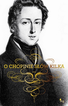 Обложка книги под заглавием:O Chopinie słów kilka