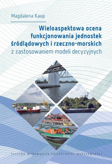 Okładka książki o tytule: Wieloaspektowa ocena funkcjonowania jednostek śródlądowych i rzeczno-morskich z zastosowaniem modeli decyzyjnych