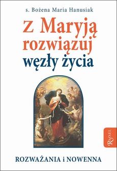 Okładka książki o tytule: Z Maryją rozwiązuj węzły życia