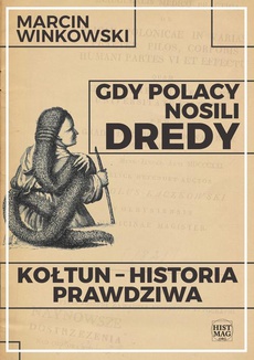 The cover of the book titled: Gdy Polacy nosili dredy. Kołtun – historia prawdziwa