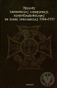 Okładka książki o tytule: Epizody harcerskiej konspiracji niepodległościowej na ziemi krakowskiej 1944-1953