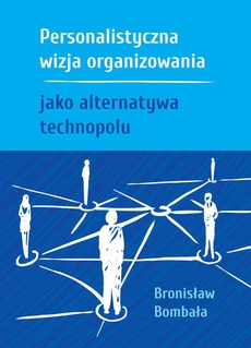 Okładka książki o tytule: Personalistyczna wizja organizowania jako alternatywa technopolu