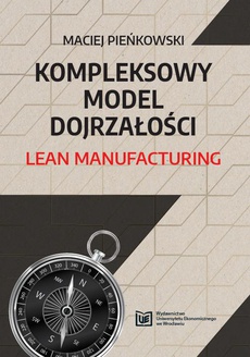 The cover of the book titled: Kompleksowy Model Dojrzałości Lean Manufacturing